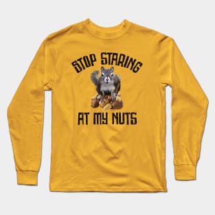 Stop Staring at my Nuts - funny Squirrel Long Sleeve T-Shirt